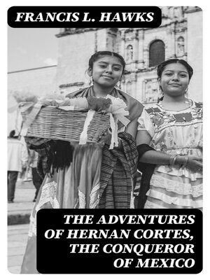 cover image of The adventures of Hernan Cortes, the conqueror of Mexico